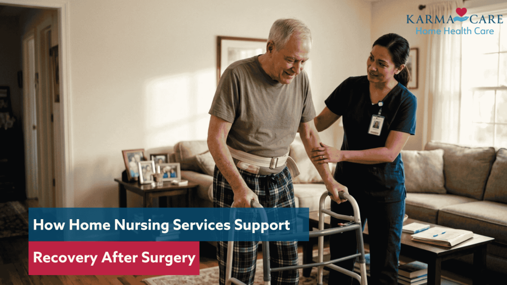 Karma Care Home Health Care nurse assisting a senior man with a walker during post-surgery recovery at home.